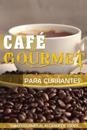 Cafe Gourmet Para Currantes: Guias Gourmet Al Alcance de Todos
