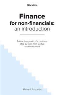 Finance for Non-Financials: An Introduction: Follow the Growth of a Business Step by Step: From Startup to Development