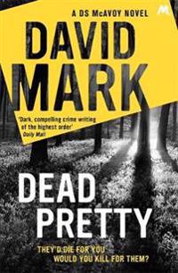 Dead pretty - the 5th ds mcavoy novel from the richard & judy bestselling a