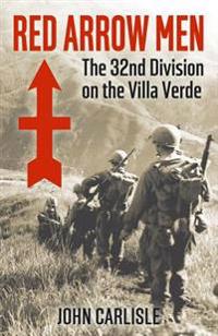 Red Arrow Men: The 32nd Division on the Villa Verde Trail