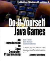 Do-It-Yourself Java Games: An Introduction to Java Computer Programming