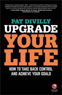 Upgrade Your Life: How to Take Back Control and Achieve Your Goals