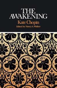 Kate Chopin the Awakening: Complete, Authoritative Text with Biographical and Historical Contexts, Critical History, and Essays from Five Contemp