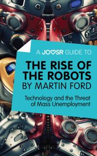Joosr Guide to... The Rise of the Robots by Martin Ford