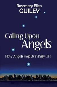 Calling Upon Angels: How Angels Help Us in Daily Life