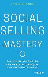 Social Selling Mastery: Scaling Up Your Sales and Marketing Machine for the Digital Buyer