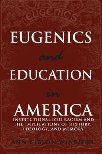 Eugenics and Education in America: Institutionalized Racism and the Implications of History, Ideology, and Memory