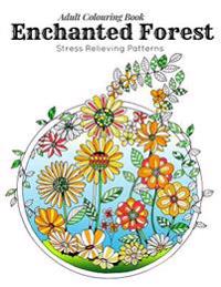 Adult Coloring Book: Stress Relieving Patterns - Enchanted Forest Coloring Book for Adults Relaxation(adult Colouring Books, Adult Colourin