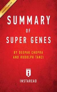 Key Takeaways & Analysis of Super Genes: Unlock the Astonishing Power of Your DNA for Optimum Health and Well-Being by Deepak Chopra & Rudolph Tanzi
