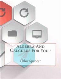 Algebra and Calculus for You !