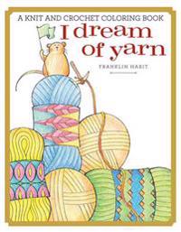 I Dream of Yarn: A Knit and Crochet Coloring Book