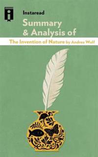 Summary & Analysis of the Invention of Nature: Alexander Von Humboldt's New World by Andrea Wulf