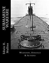 Submarine Warfare: Weaponry, Strategy & Actions
