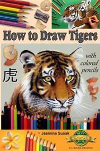 How to Draw Tigers with Colored Pencils: How to Draw Realistic Wild Animals, Learn to Draw Lifelike Big Cats, Wildlife Art, Tiger, Drawing Lessons, Re