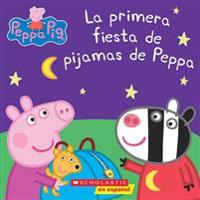 La Primera Fiesta de Pijamas de Peppa (Peppa Pig) = Peppa's First Sleepover