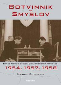 Botvinnik - Smyslov: Three World Chess Championship Matches: 1954, 1957, 1958