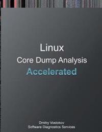 Accelerated Linux Core Dump Analysis: Training Course Transcript and Gdb Practice Exercises