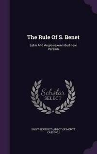 The Rule Of S. Benet: Latin And Anglo-saxon Interlinear Version