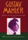 Gustav Mahler: Volume 2. Vienna: The Years of Challenge (1897-1904)