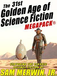31st Golden Age of Science Fiction MEGAPACK(R): Sam Merwin, Jr.