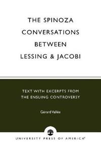 The Spinoza Conversations Between Lessing and Jacobi