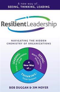 Resilient Leadership: Navigating the Hidden Chemistry of Organizations