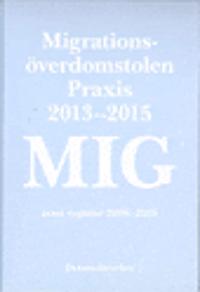 MIG : Migrationsöverdomstolen, Praxis 2013-2015 samt register 2006-2015