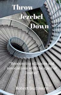 Throw Jezebel Down: Renouncing Alliances and Associations with the Spirit of Jezebel