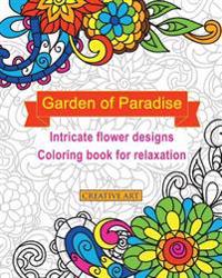 Garden of Paradise Intricate Flower Designs Coloring Book for Relaxation