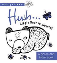 Wee Gallery: Hush! Little Bear Is Sleeping: A Press and Listen Book