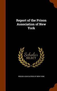 Report of the Prison Association of New York