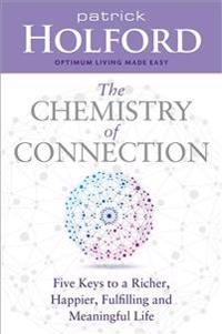The Chemistry of Connection: Five Keys to a Richer, Happier, Fulfilling and Meaningful Life