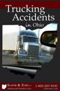 Trucking Accidents in Ohio: What You Need to Know If You Are Injured in a Truck Accident and What You Can Do about It