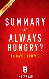 Summary of Always Hungry?: By David Ludwig Includes Analysis