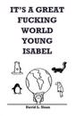 It's a Great Fucking World, Young Isabel