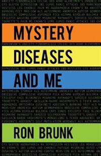 Mystery Diseases and Me: My Battle with Fibromyalgia, Anxiety, Ibs, Ocd, Gluten, Intestinal Hemorrhages, and More.