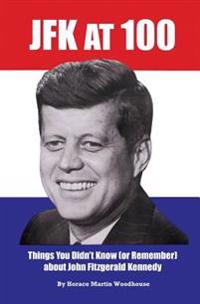 JFK at 100: Things You Didn't Know (or Remember) about John Fitzgerald Kennedy