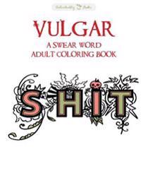 Vulgar: A Swear Word Adult Coloring Book