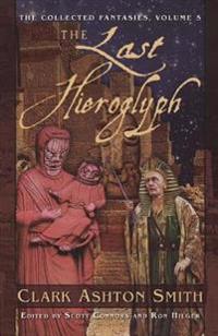 The Last Hieroglyph: The Collected Fantasies, Vol. 5