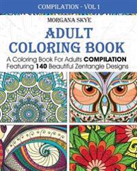 Adult Coloring Book: Coloring Book for Adults Compilation Featuring 140 Beautiful Zentangle Designs