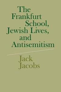 The Frankfurt School, Jewish Lives, and Antisemitism