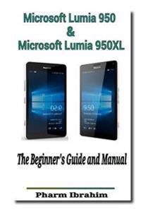 Microsoft Lumia 950 & Microsoft Lumia 950xl: The Beginner's Guide and Manual
