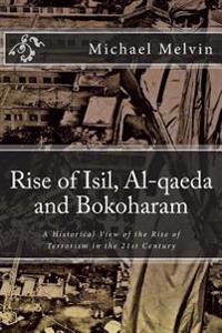 Rise of Isil, Al-Qaeda and Bokoharam: A Historical View of the Rise of Terrorism in the 21st Century