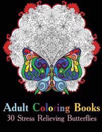 Adult Coloring Books: 30 Stress Relieving Butterflies: (Coloring Books for Adults)