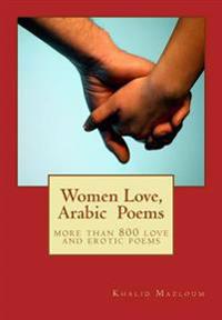 Women Love, Arabic Poems: More Than 800 Love and Erotic Poems