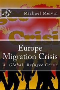 Europe Migration Crisis: A Global Refugee Crisis