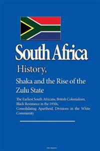 South Africa History, Shaka and the Rise of the Zulu State: The Earliest South Africans, British Colonialism, Black Resistance in the 1950s, Consolida