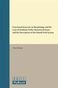 Functional Structure in Morphology and the Case of Nonfinite Verbs: Theoretical Issues and the Description of the Danish Verb System