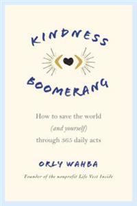 Kindness Boomerang: How to Save the World (and Yourself) Through 365 Daily Acts
