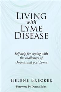 Living with Lyme Disease: Self-Help for Coping with the Challenges of Chronic and Post-Lyme